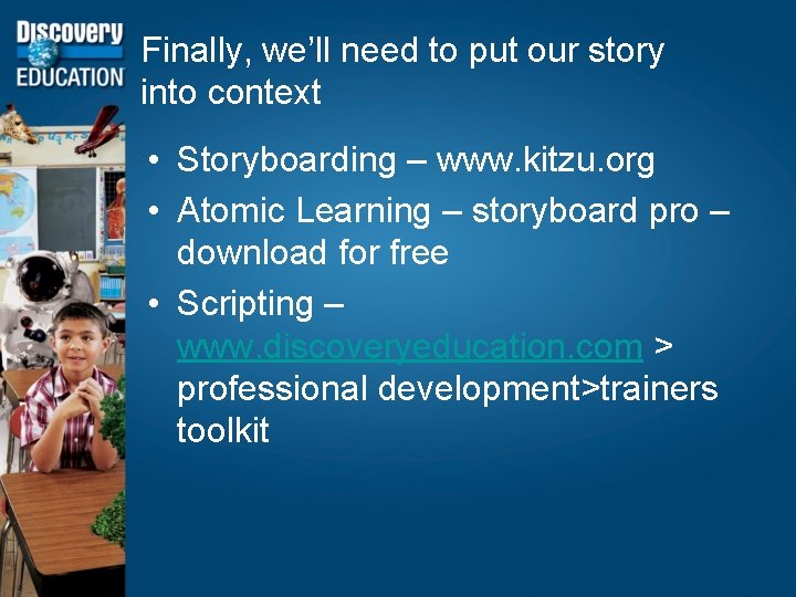 Finally, we’ll need to put our story into context • Storyboarding – www. kitzu.