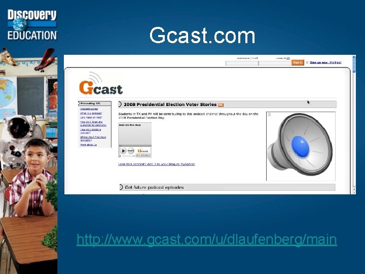 Gcast. com http: //www. gcast. com/u/dlaufenberg/main 