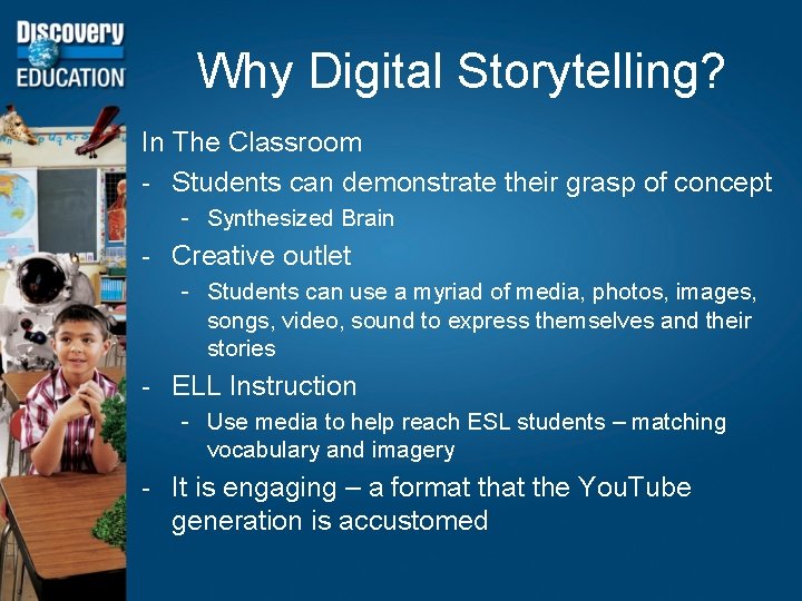 Why Digital Storytelling? In The Classroom - Students can demonstrate their grasp of concept