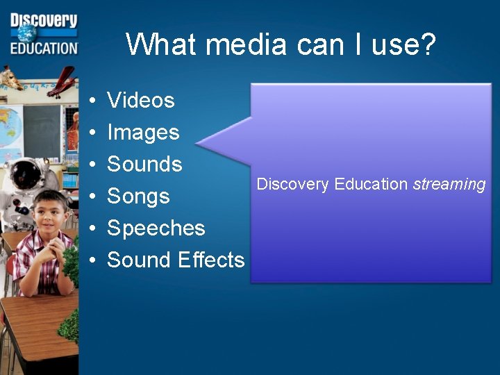 What media can I use? • • • Videos Images Sounds Songs Speeches Sound