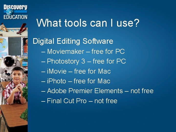 What tools can I use? Digital Editing Software – Moviemaker – free for PC