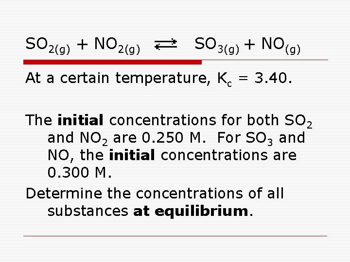 SO 2(g) + NO 2(g) SO 3(g) + NO(g) At a certain temperature, Kc SO 2(g) + NO 2(g) SO 3(g) + NO(g) At a certain temperature, Kc