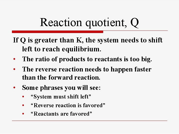 Reaction quotient, Q If Q is greater than K, the system needs to shift Reaction quotient, Q If Q is greater than K, the system needs to shift