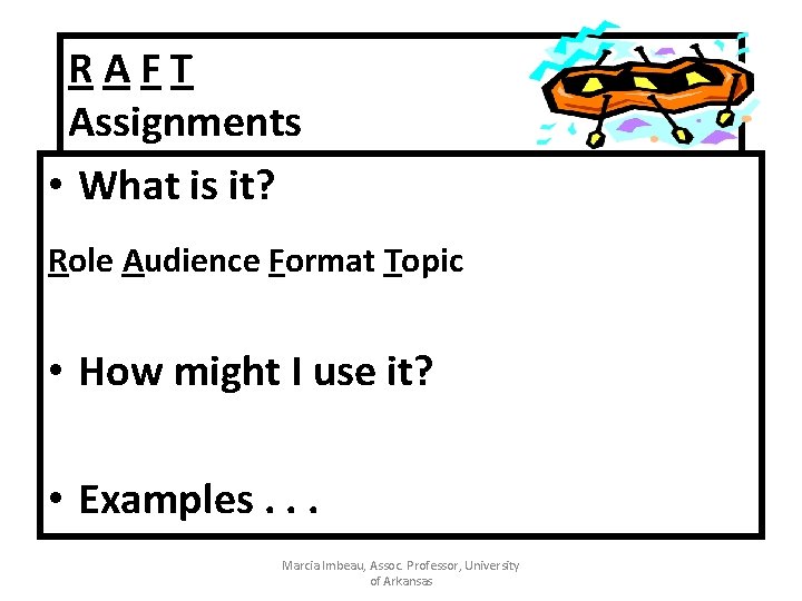 RAFT Assignments • What is it? Role Audience Format Topic • How might I