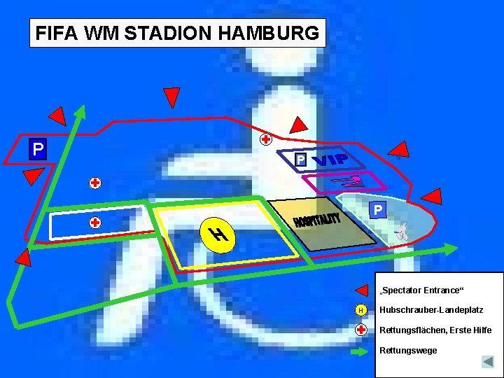 FIFA WM STADION HAMBURG P V P P „Spectator Entrance“ H Hubschrauber-Landeplatz Rettungsflächen, Erste