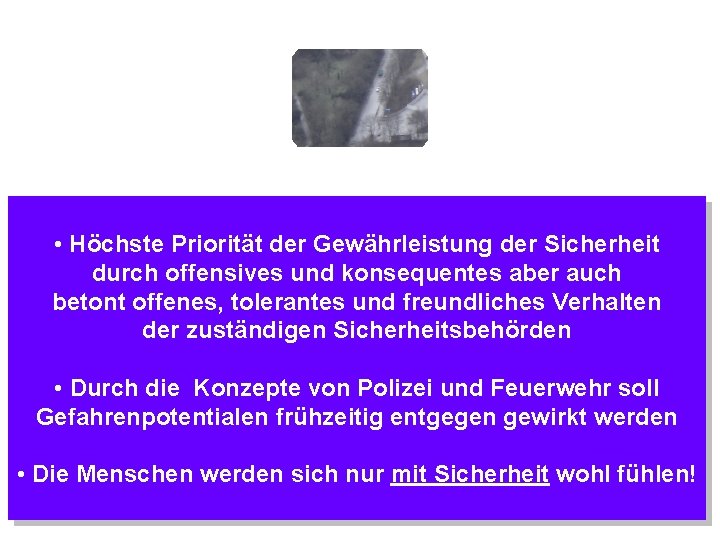  • Höchste Priorität der Gewährleistung der Sicherheit durch offensives und konsequentes aber auch