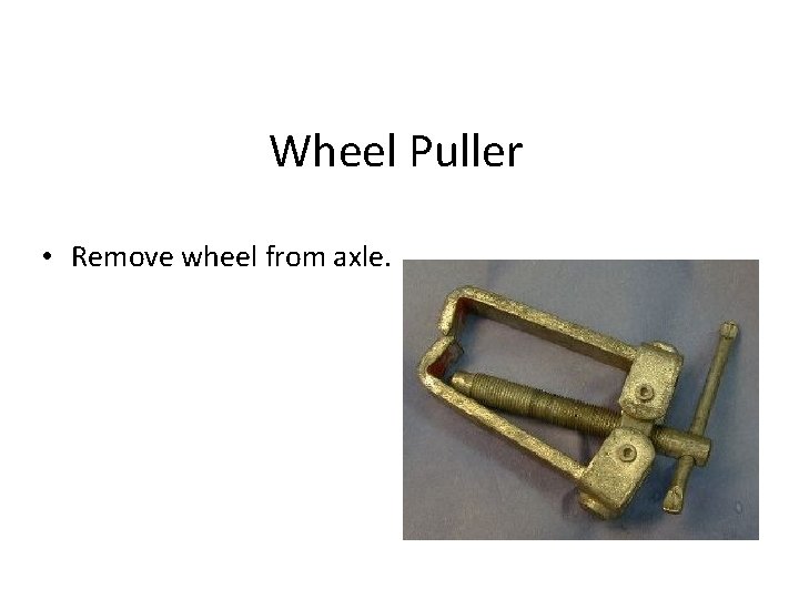 Wheel Puller • Remove wheel from axle. 