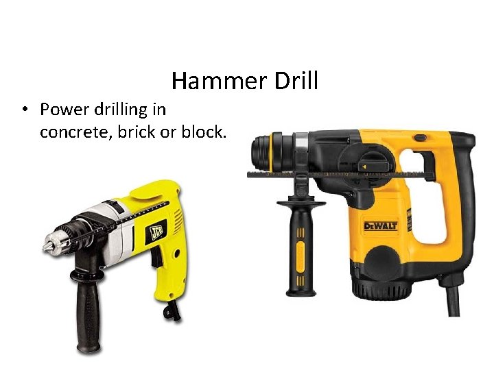 Hammer Drill • Power drilling in concrete, brick or block. 