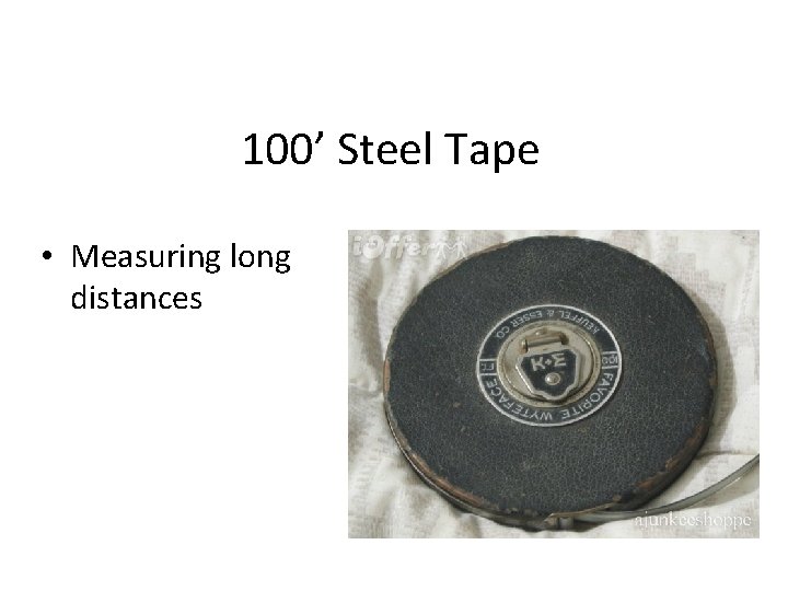 100’ Steel Tape • Measuring long distances 