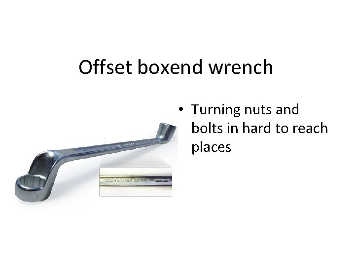Offset boxend wrench • Turning nuts and bolts in hard to reach places 