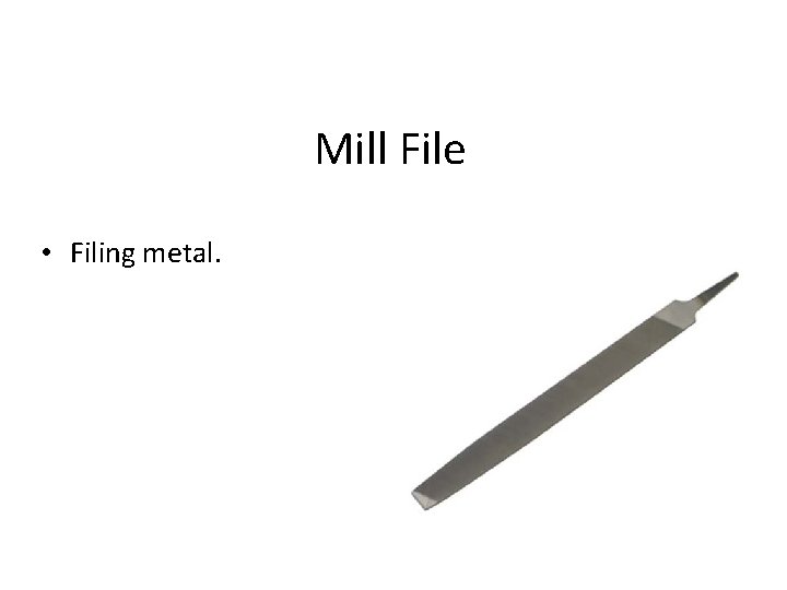 Mill File • Filing metal. 