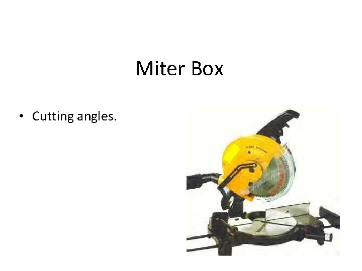 Miter Box • Cutting angles. 