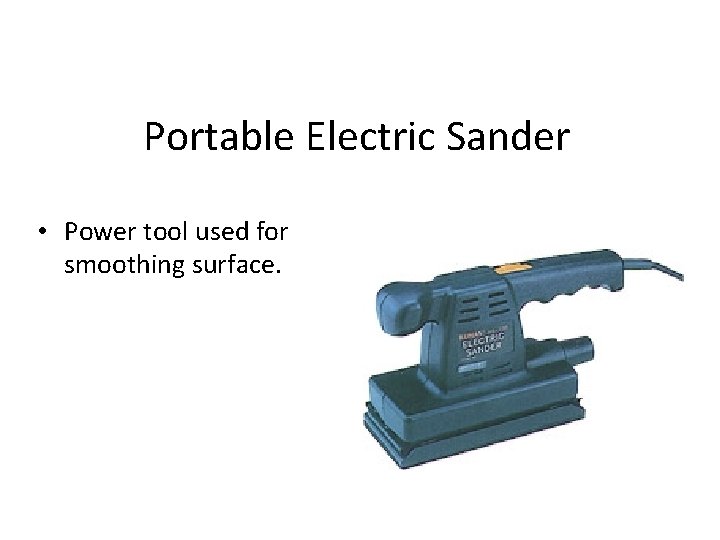 Portable Electric Sander • Power tool used for smoothing surface. 