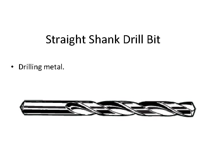 Straight Shank Drill Bit • Drilling metal. 