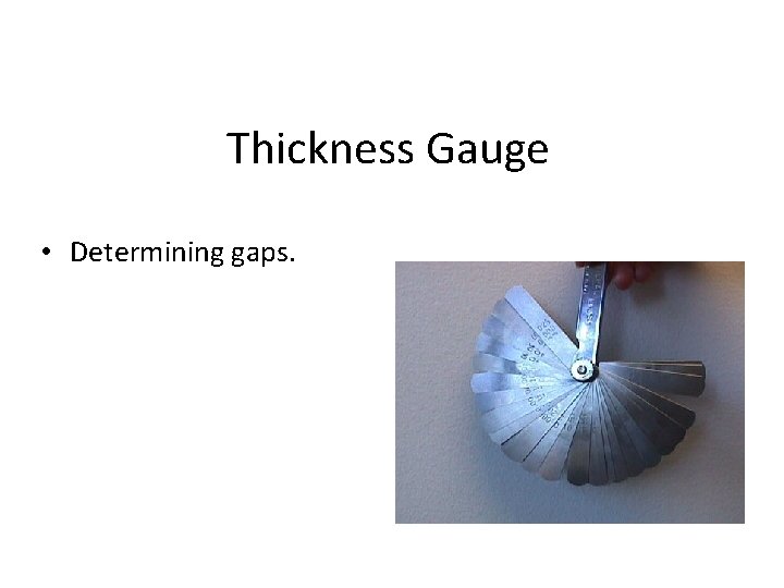 Thickness Gauge • Determining gaps. 