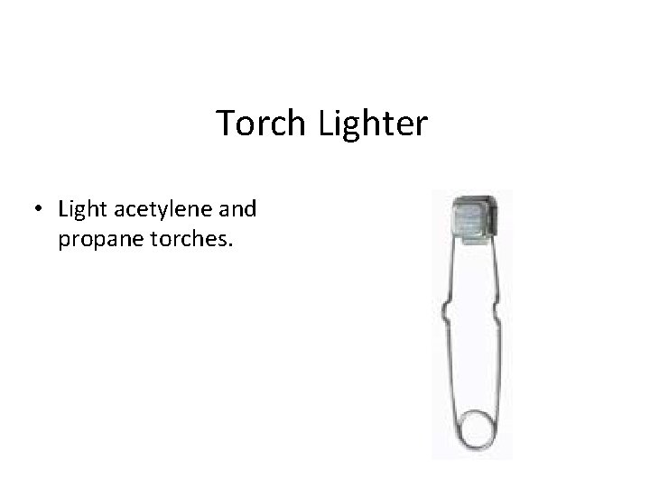 Torch Lighter • Light acetylene and propane torches. 