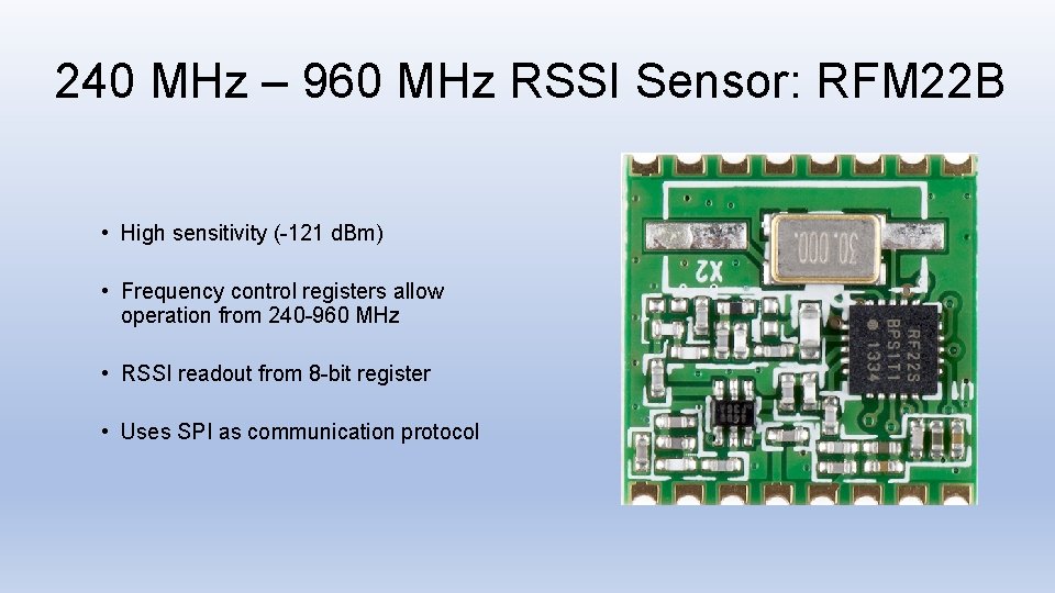 240 MHz – 960 MHz RSSI Sensor: RFM 22 B • High sensitivity (-121