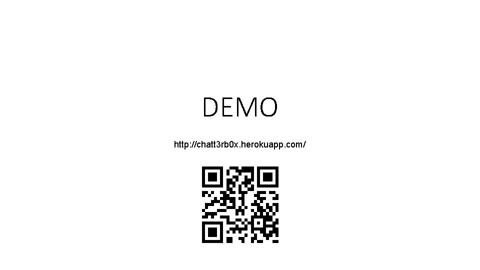 DEMO http: //chatt 3 rb 0 x. herokuapp. com/ 