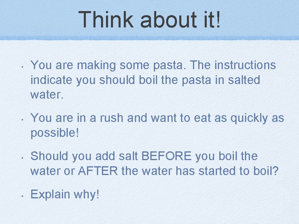 Think about it! • • You are making some pasta. The instructions indicate you
