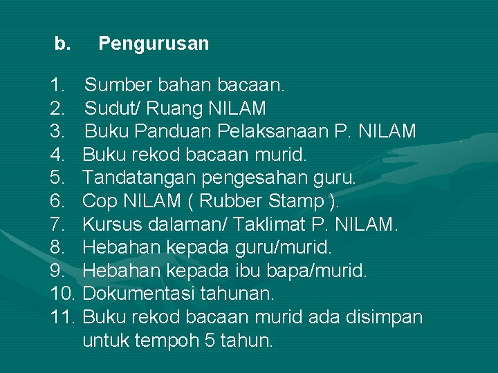 b. Pengurusan 1. Sumber bahan bacaan. 2. Sudut/ Ruang NILAM 3. Buku Panduan Pelaksanaan