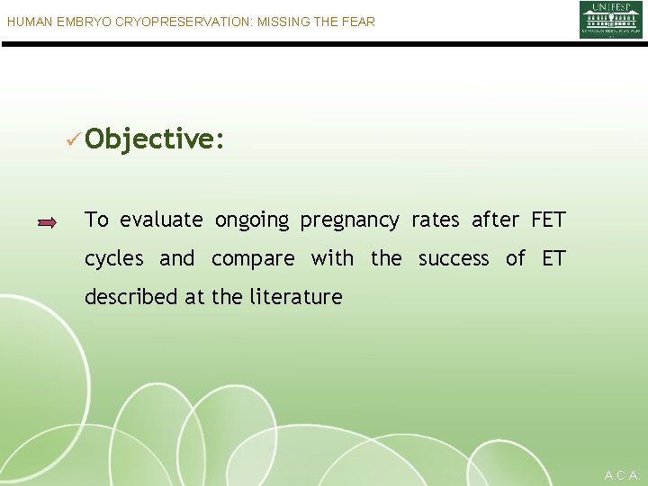 HUMAN EMBRYO CRYOPRESERVATION: MISSING THE FEAR ü Objective: To evaluate ongoing pregnancy rates after