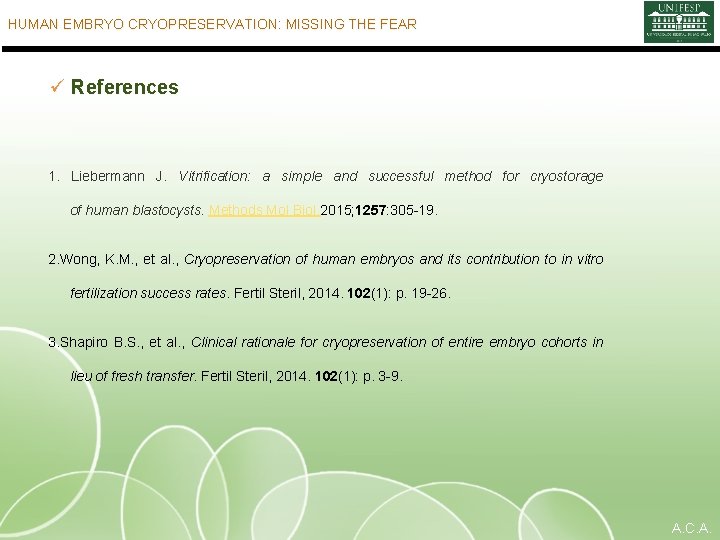 HUMAN EMBRYO CRYOPRESERVATION: MISSING THE FEAR ü References 1. Liebermann J. Vitrification: a simple