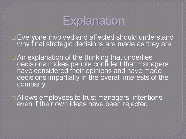Explanation � Everyone involved and affected should understand why final strategic decisions are made