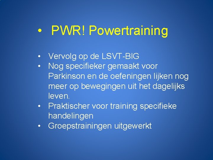  • PWR! Powertraining • Vervolg op de LSVT-BIG • Nog specifieker gemaakt voor