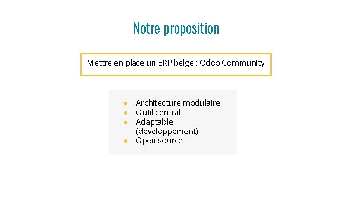 Notre proposition Mettre en place un ERP belge : Odoo Community ● ● Architecture