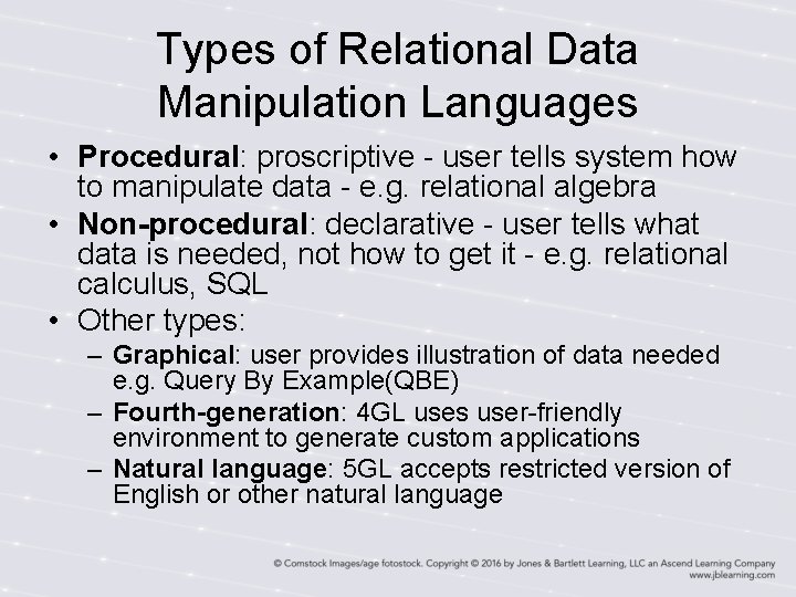 Types of Relational Data Manipulation Languages • Procedural: proscriptive - user tells system how