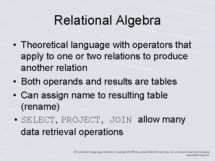 Relational Algebra • Theoretical language with operators that apply to one or two relations
