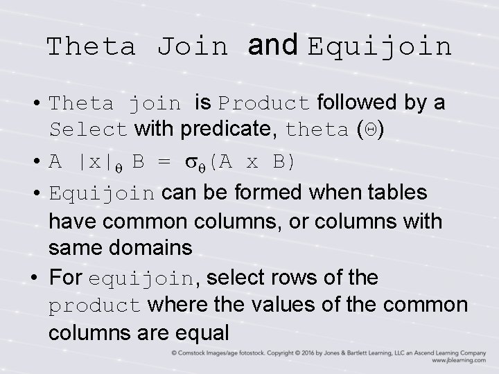Theta Join and Equijoin • Theta join is Product followed by a Select with