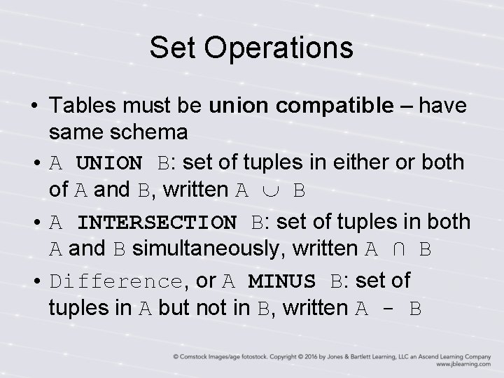 Set Operations • Tables must be union compatible – have same schema • A