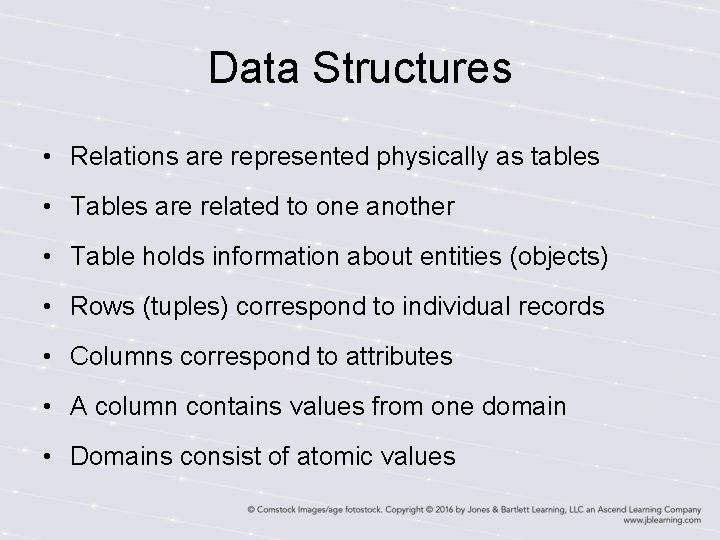 Data Structures • Relations are represented physically as tables • Tables are related to