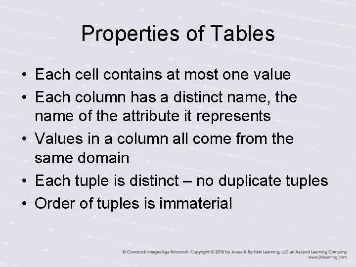 Properties of Tables • Each cell contains at most one value • Each column