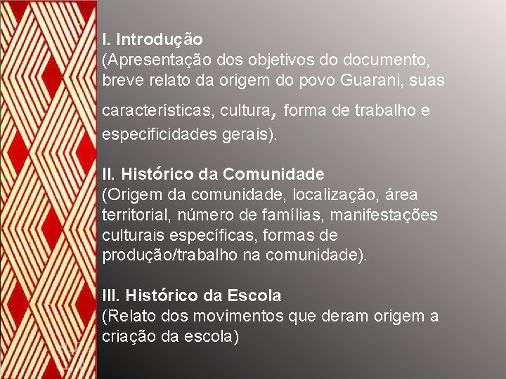 I. Introdução (Apresentação dos objetivos do documento, breve relato da origem do povo Guarani,
