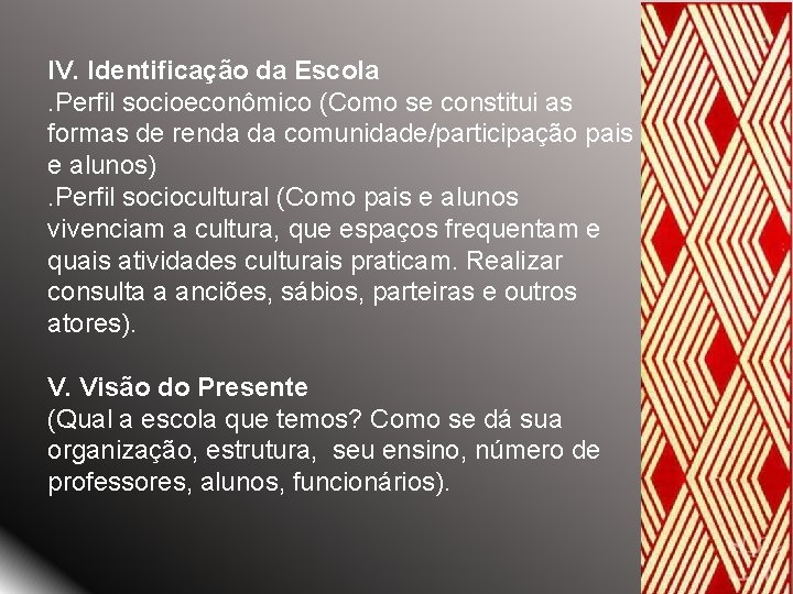 IV. Identificação da Escola. Perfil socioeconômico (Como se constitui as formas de renda da