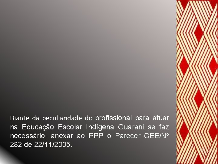 Diante da peculiaridade do profissional para atuar na Educação Escolar Indígena Guarani se faz