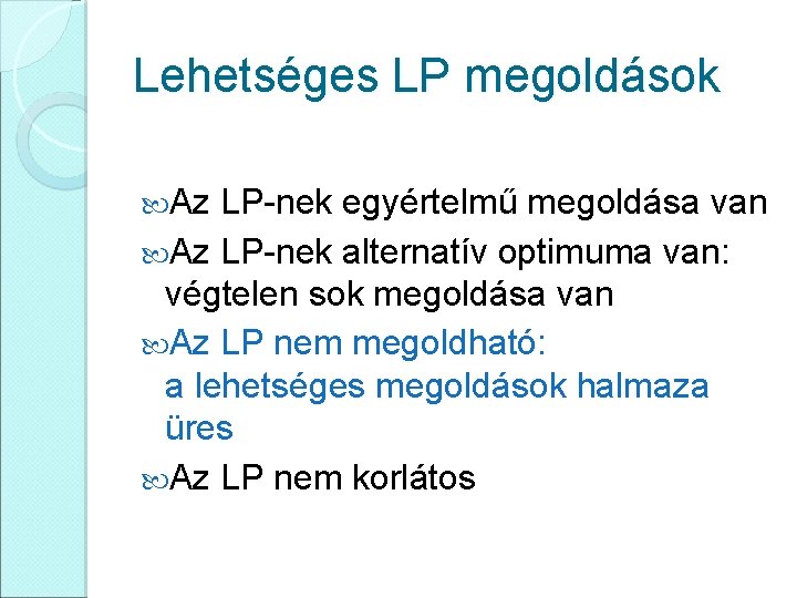 Lehetséges LP megoldások Az LP-nek egyértelmű megoldása van Az LP-nek alternatív optimuma van: végtelen