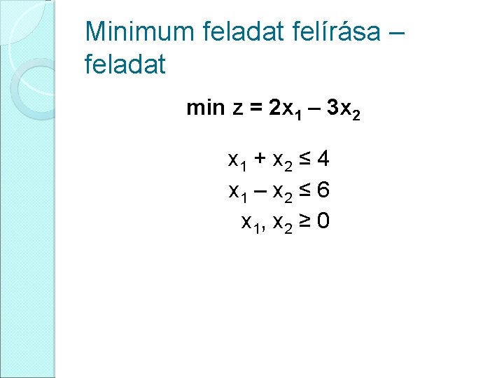 Minimum feladat felírása – feladat min z = 2 x 1 – 3 x