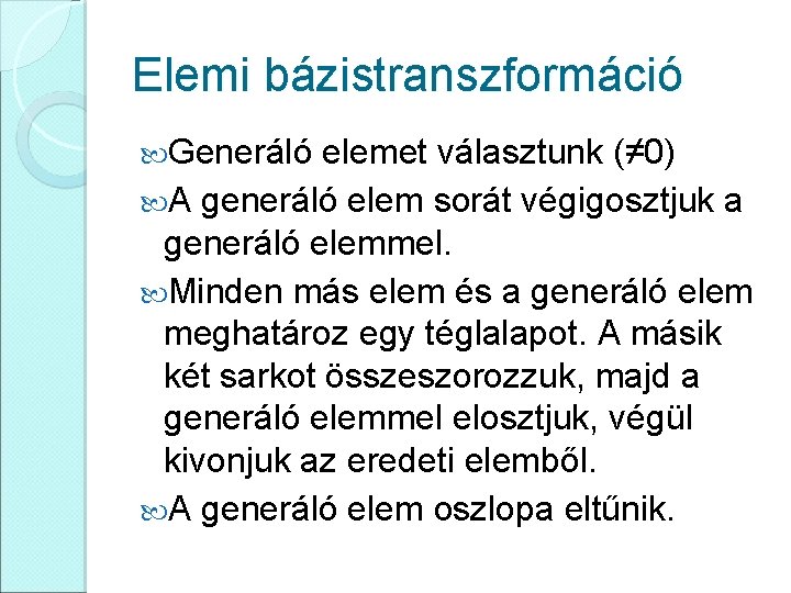 Elemi bázistranszformáció Generáló elemet választunk (≠ 0) A generáló elem sorát végigosztjuk a generáló
