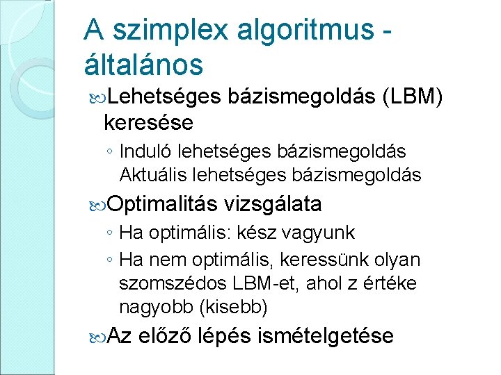 A szimplex algoritmus általános Lehetséges bázismegoldás (LBM) keresése ◦ Induló lehetséges bázismegoldás Aktuális lehetséges