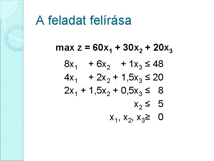 A feladat felírása max z = 60 x 1 + 30 x 2 +