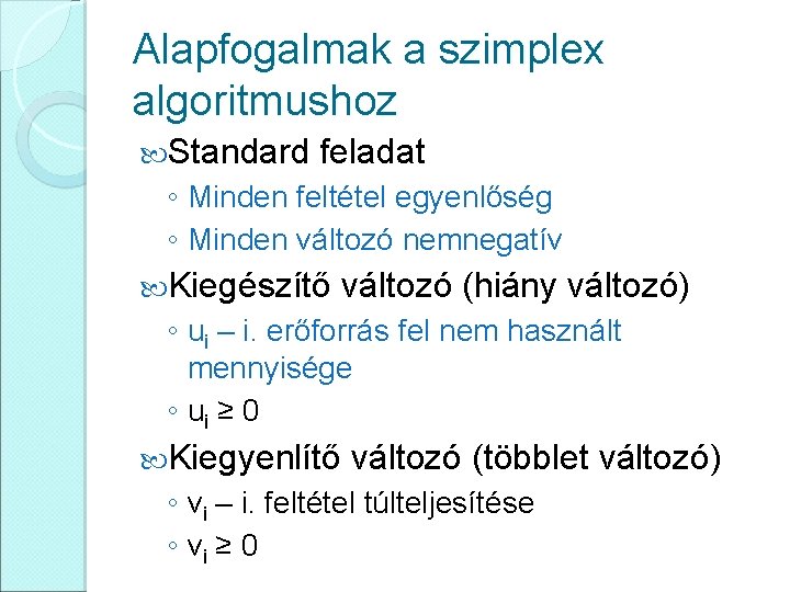 Alapfogalmak a szimplex algoritmushoz Standard feladat ◦ Minden feltétel egyenlőség ◦ Minden változó nemnegatív