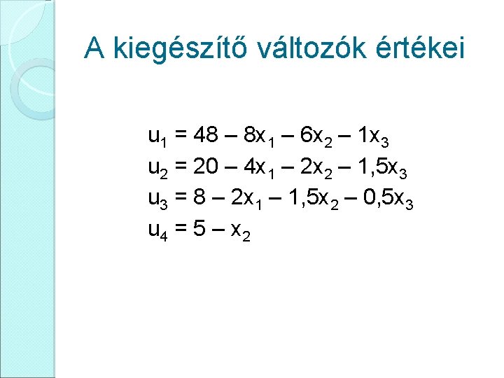 A kiegészítő változók értékei u 1 = 48 – 8 x 1 – 6