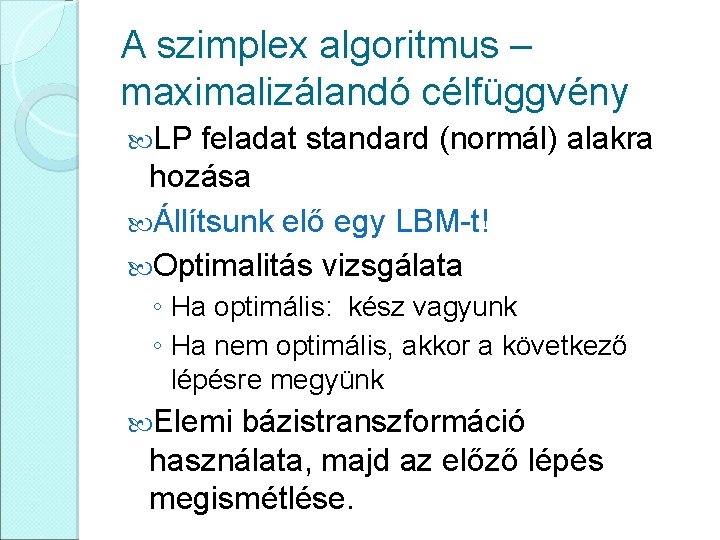 A szimplex algoritmus – maximalizálandó célfüggvény LP feladat standard (normál) alakra hozása Állítsunk elő