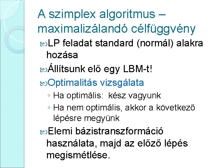 A szimplex algoritmus – maximalizálandó célfüggvény LP feladat standard (normál) alakra hozása Állítsunk elő