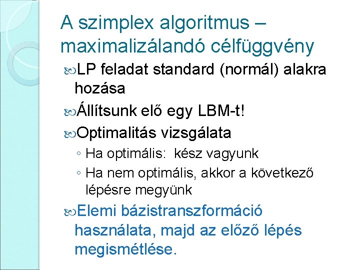 A szimplex algoritmus – maximalizálandó célfüggvény LP feladat standard (normál) alakra hozása Állítsunk elő