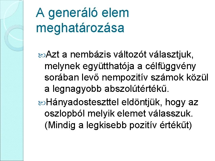 A generáló elem meghatározása Azt a nembázis változót választjuk, melynek együtthatója a célfüggvény sorában