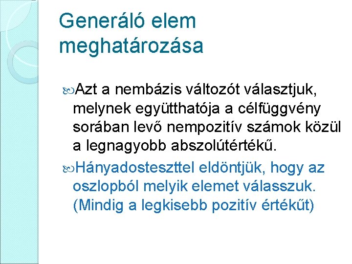 Generáló elem meghatározása Azt a nembázis változót választjuk, melynek együtthatója a célfüggvény sorában levő